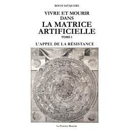 Vivre et mourir dans la Matrice artificielle Tome 1 - L'appel de la résistance